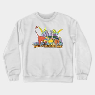 Have a ‘Dino’mite Day! Crewneck Sweatshirt